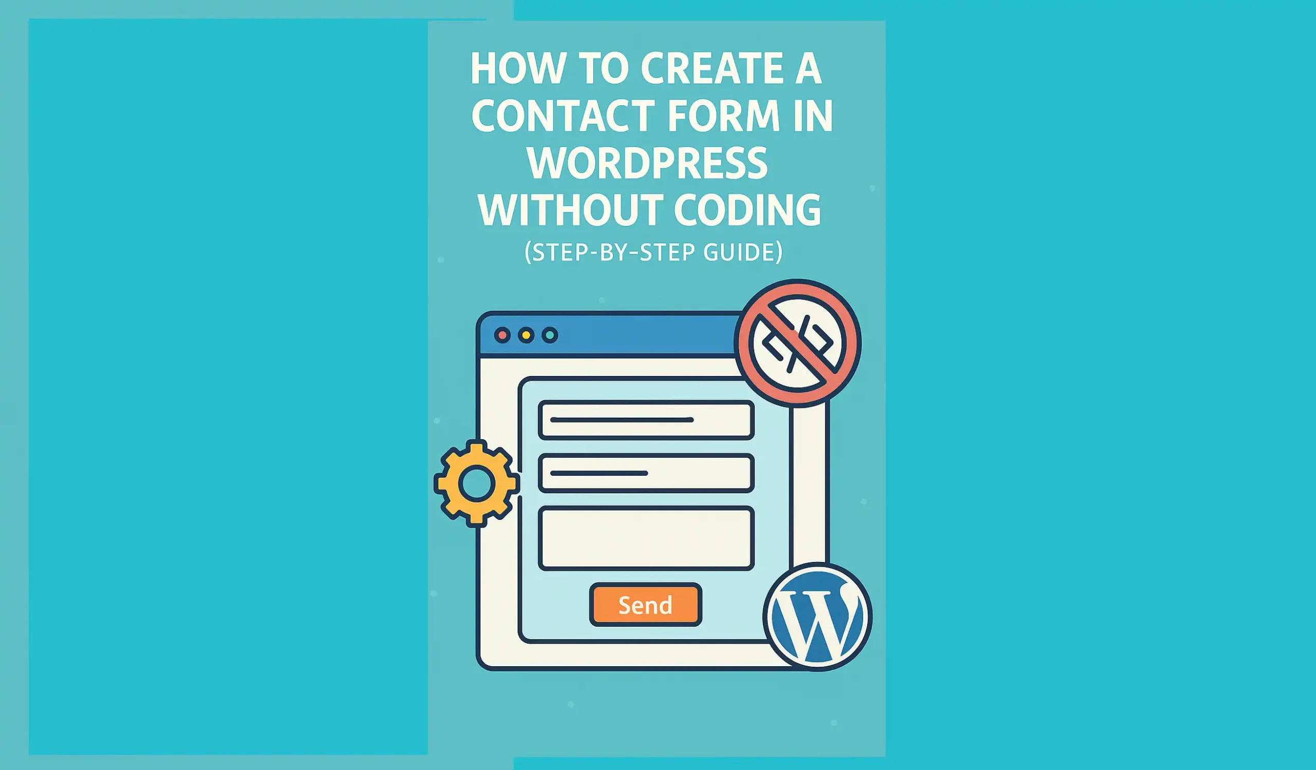 How to Create a Contact Form in WordPress Without Coding (Step‑by‑Step Guide)