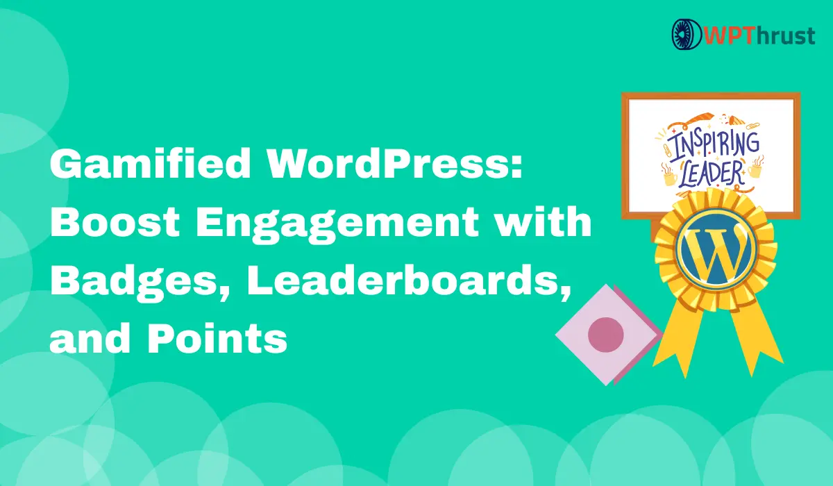 Gamified WordPress: Boost Engagement with Badges, Leaderboards, and Points